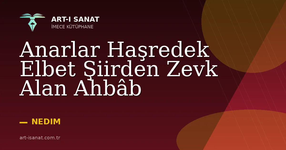 Anarlar Haşredek Elbet Şiirden Zevk Alan Ahbâb