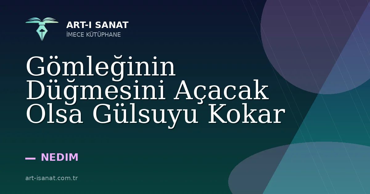Gömleğinin Düğmesini Açacak Olsa Gülsuyu Kokar