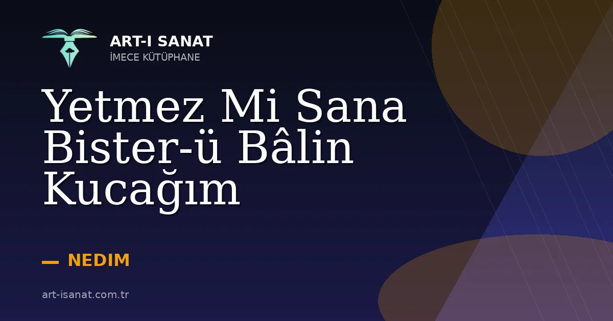 Yetmez Mi Sana Bister-ü Bâlin Kucağım