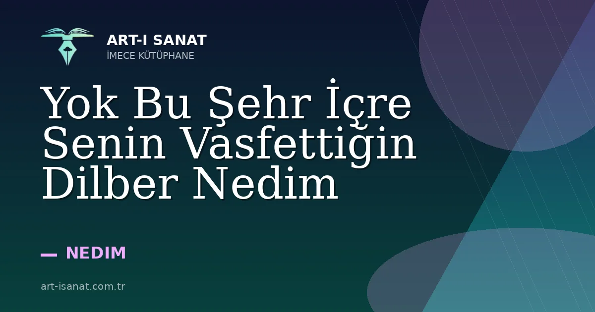 Yok Bu Şehr İçre Senin Vasfettiğin Dilber Nedim