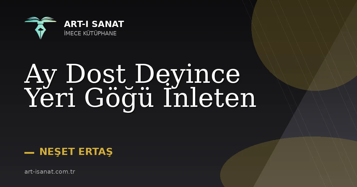 Ay Dost Deyince Yeri Göğü İnleten