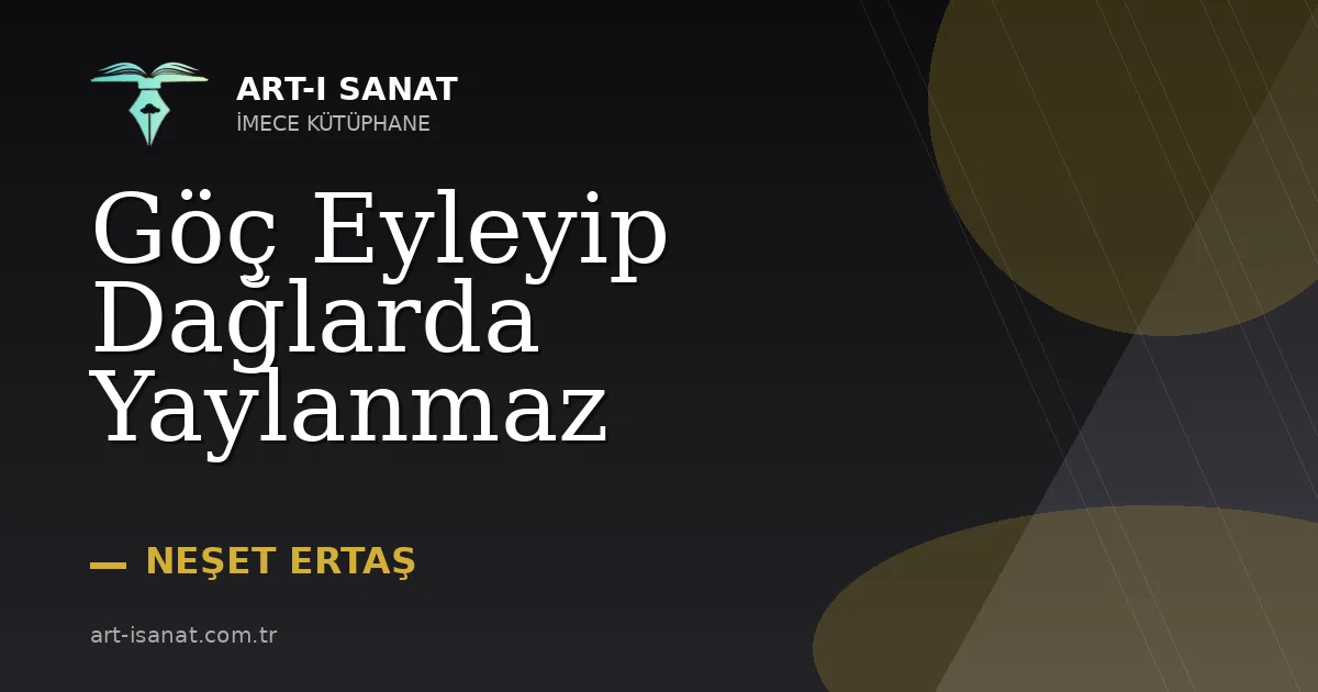 Göç Eyleyip Dağlarda Yaylanmaz