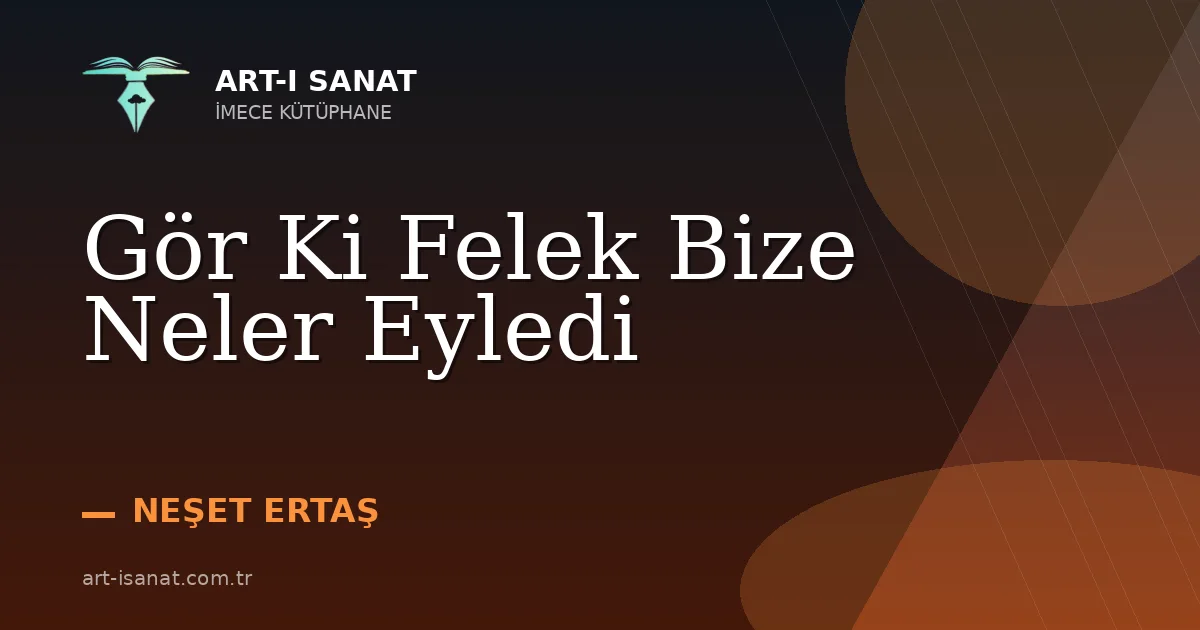 Gör Ki Felek Bize Neler Eyledi