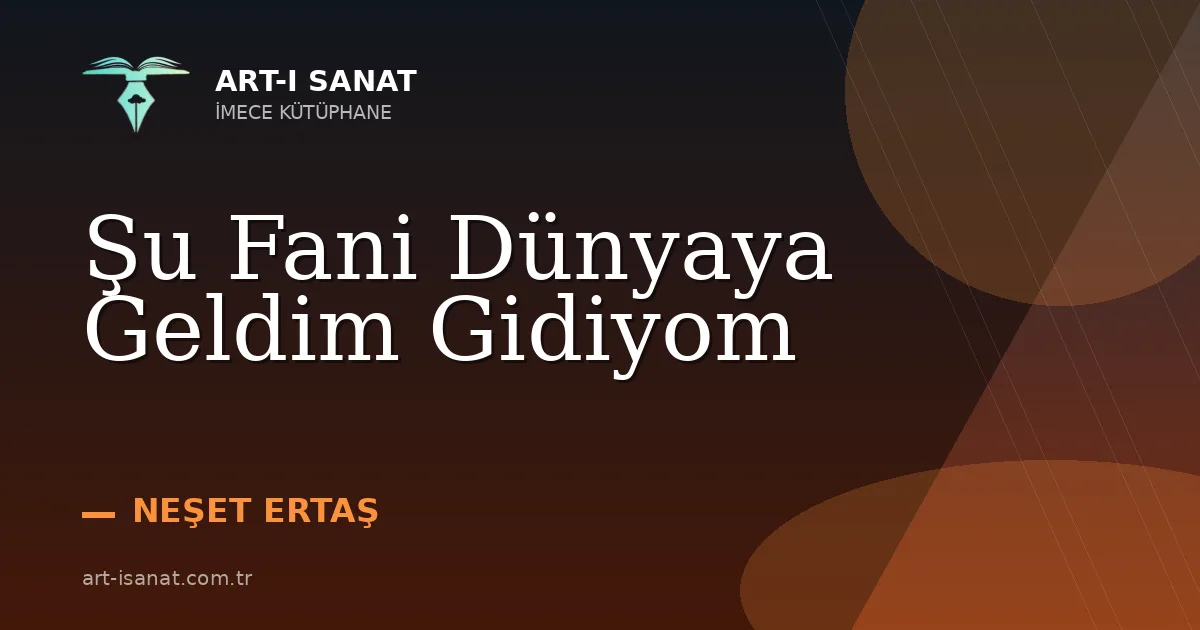 Şu Fani Dünyaya Geldim Gidiyom