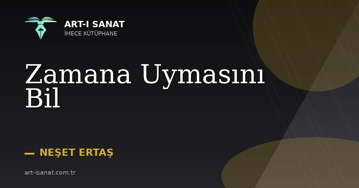 Zamana Uymasını Bil