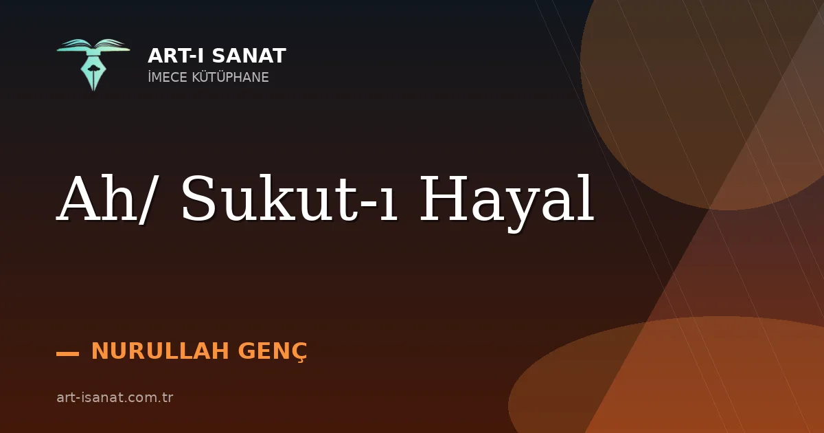 Ah/ Sukut-ı Hayal