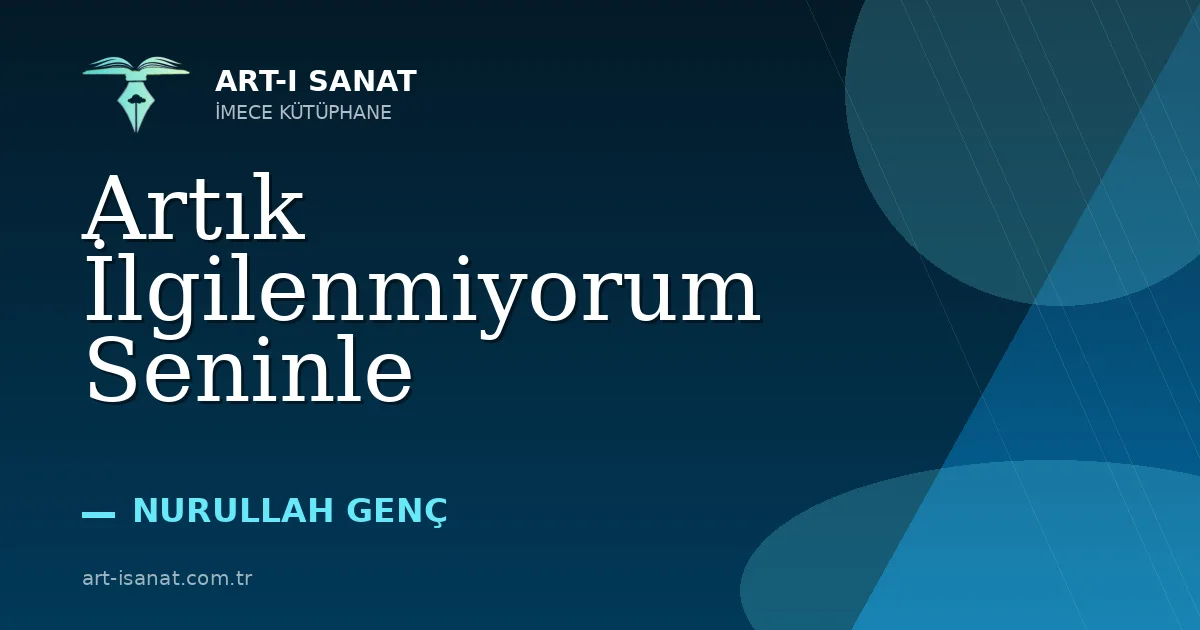 Artık İlgilenmiyorum Seninle