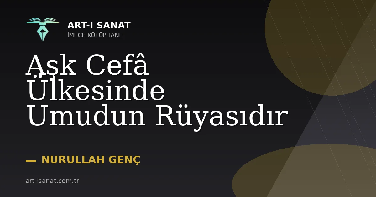 Aşk Cefâ Ülkesinde Umudun Rüyasıdır