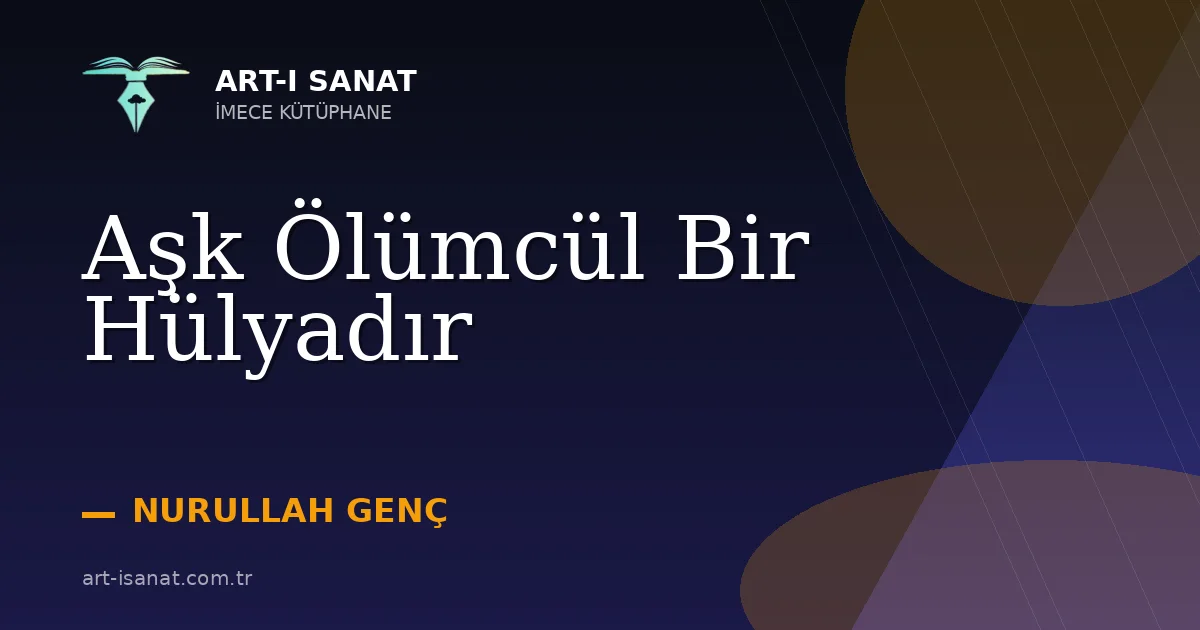 Aşk Ölümcül Bir Hülyadır