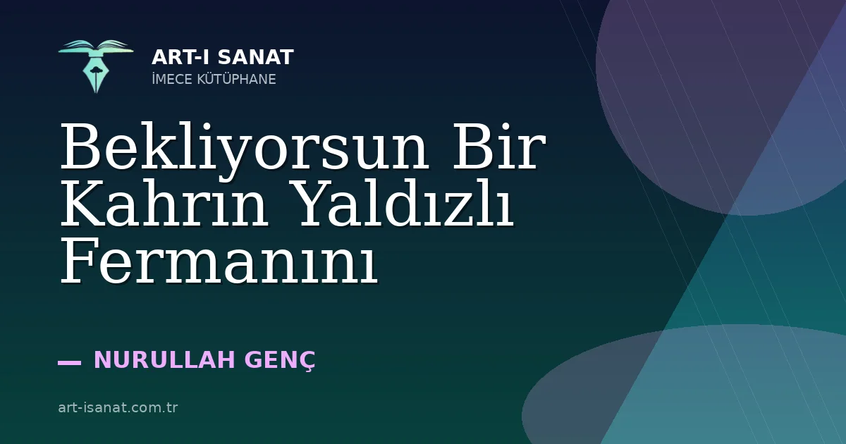 Bekliyorsun Bir Kahrın Yaldızlı Fermanını