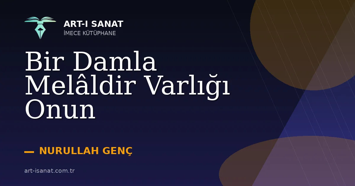 Bir Damla Melâldir Varlığı Onun