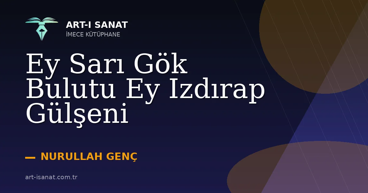 Ey Sarı Gök Bulutu Ey Izdırap Gülşeni