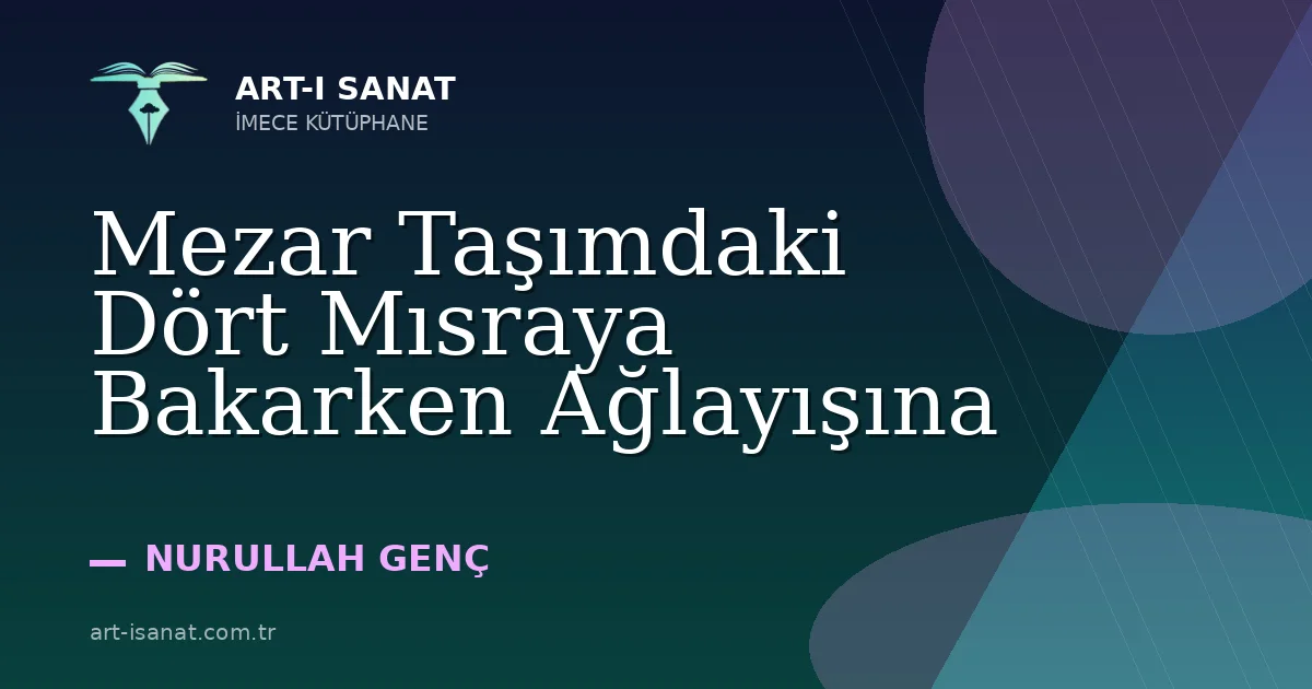 Mezar Taşımdaki Dört Mısraya Bakarken Ağlayışına