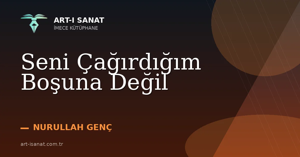 Seni Çağırdığım Boşuna Değil