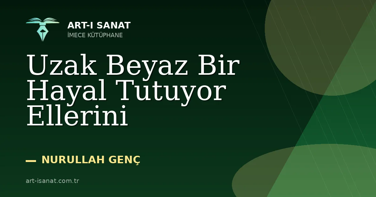 Uzak Beyaz Bir Hayal Tutuyor Ellerini