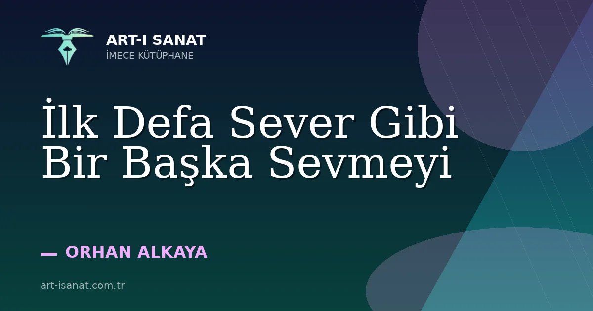 İlk Defa Sever Gibi Bir Başka Sevmeyi