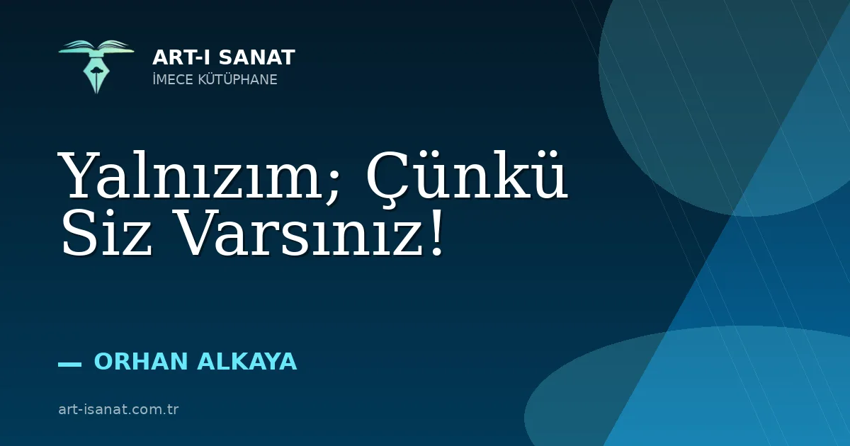 Yalnızım; Çünkü Siz Varsınız!