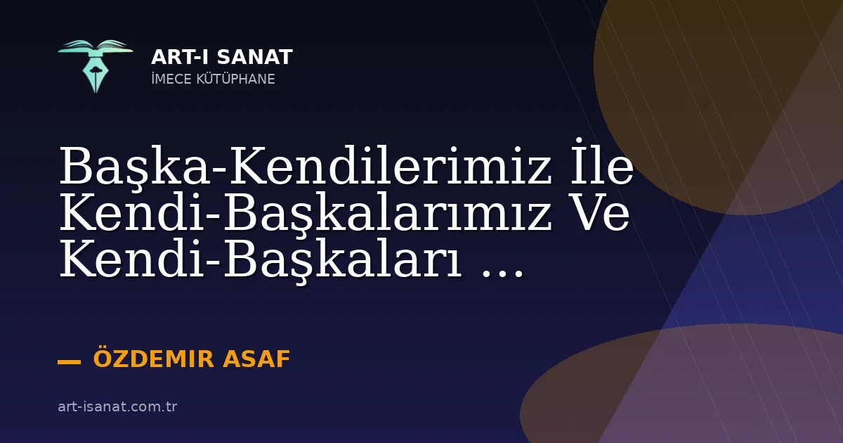 Başka-Kendilerimiz İle Kendi-Başkalarımız Ve Kendi-Başkaları ...