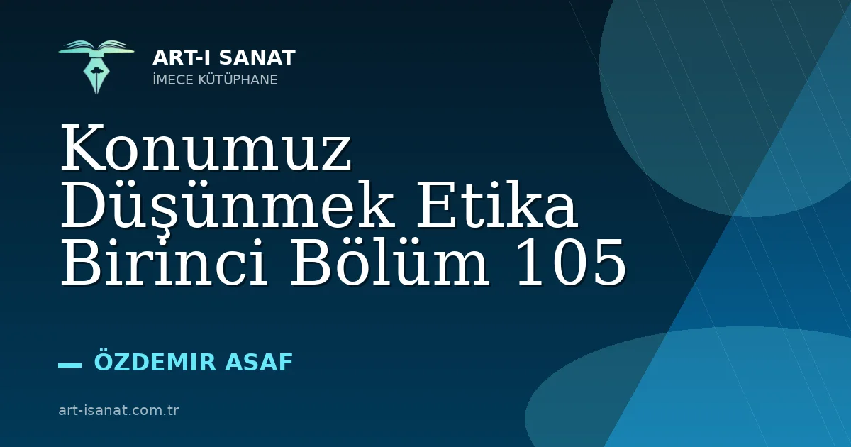 Konumuz Düşünmek Etika Birinci Bölüm 105