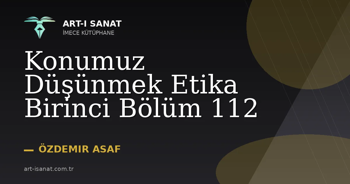 Konumuz Düşünmek Etika Birinci Bölüm 112