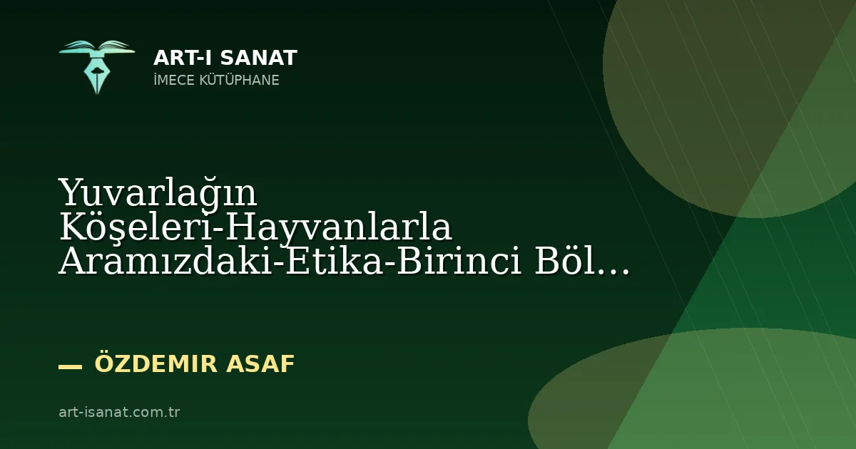 Yuvarlağın Köşeleri-Hayvanlarla Aramızdaki-Etika-Birinci Böl ...