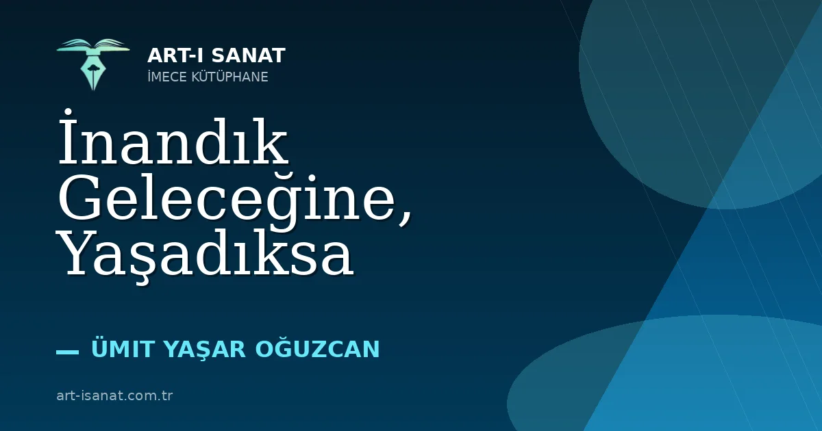 İnandık Geleceğine, Yaşadıksa