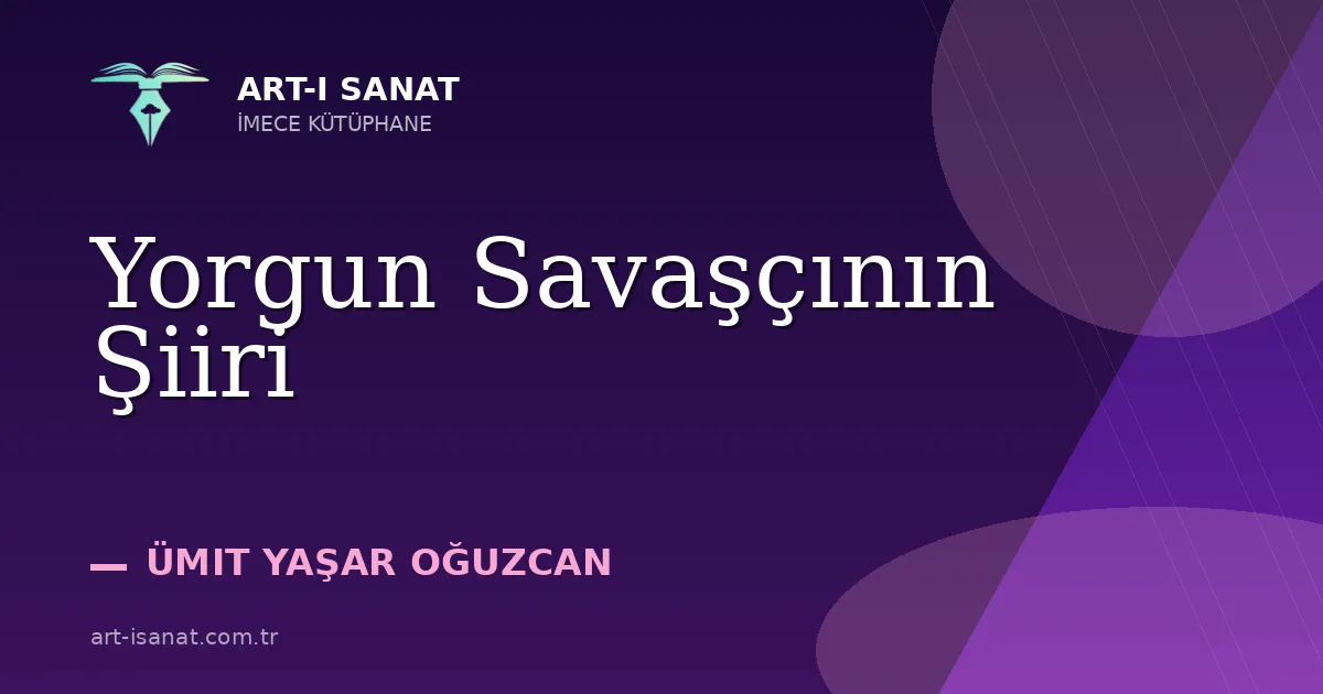 Yorgun Savaşçının Şiiri