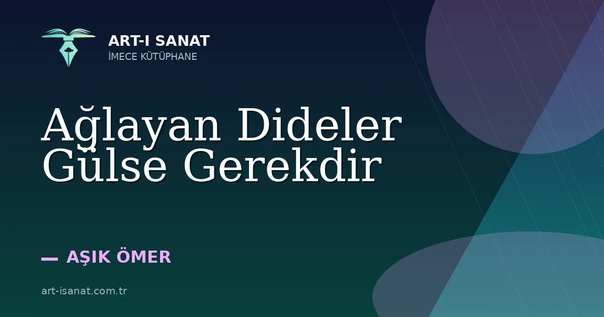 Ağlayan Dideler Gülse Gerekdir