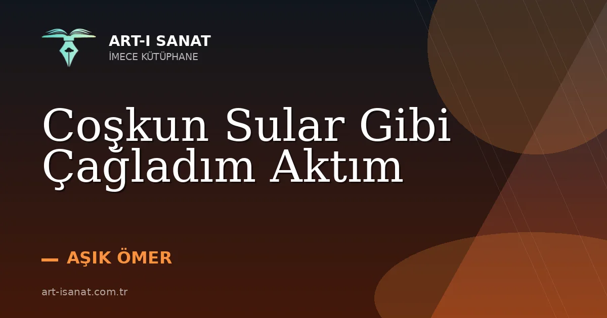 Coşkun Sular Gibi Çağladım Aktım