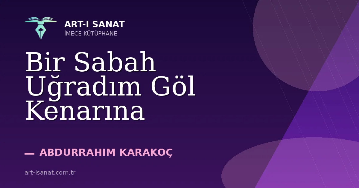 Bir Sabah Uğradım Göl Kenarına