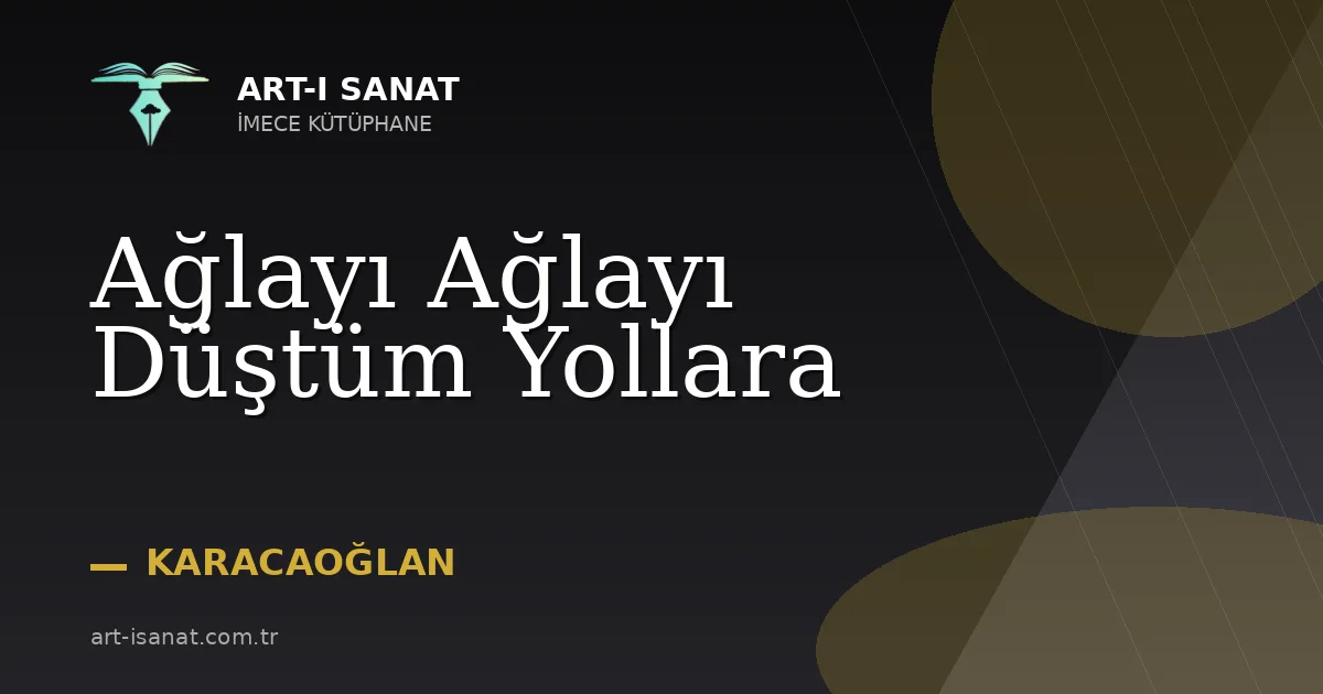 Ağlayı Ağlayı Düştüm Yollara