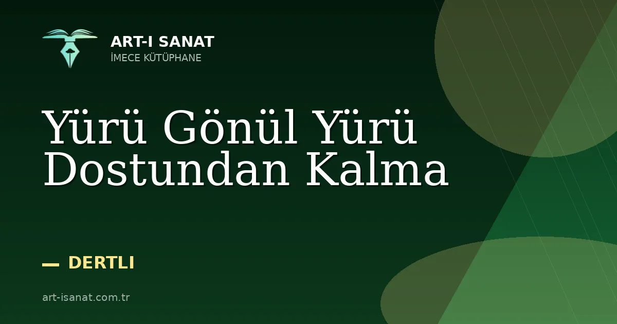 Yürü Gönül Yürü Dostundan Kalma