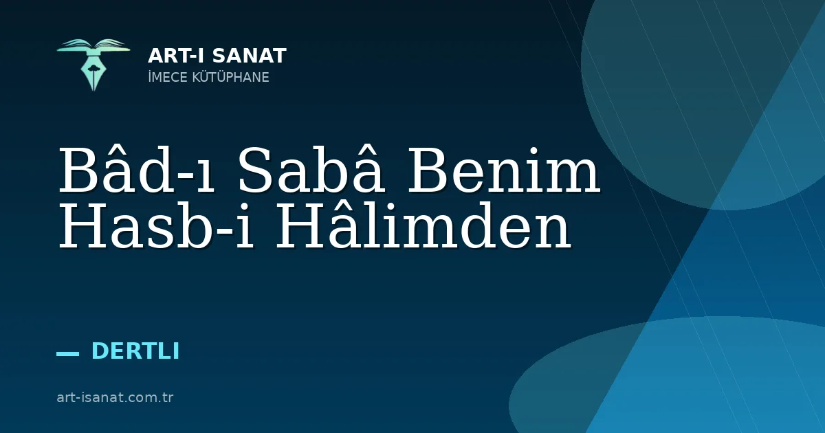 Bâd-ı Sabâ Benim Hasb-i Hâlimden