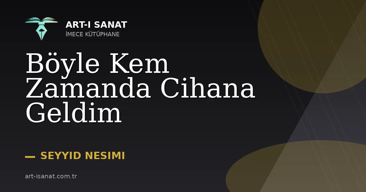 Böyle Kem Zamanda Cihana Geldim