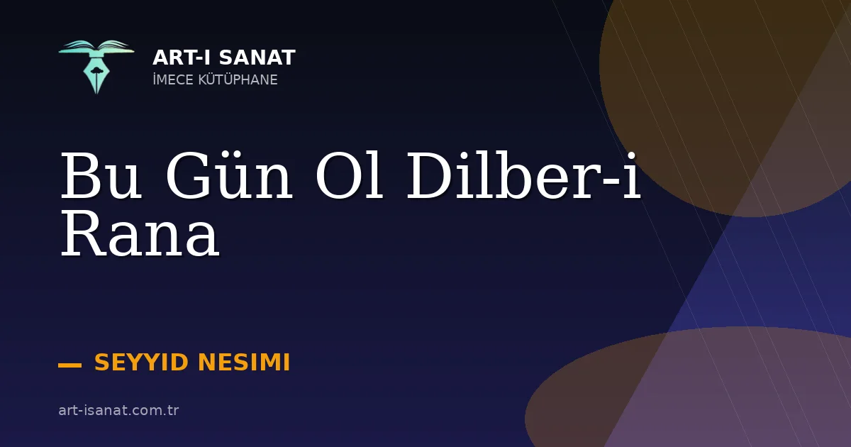 Bu Gün Ol Dilber-i Rana