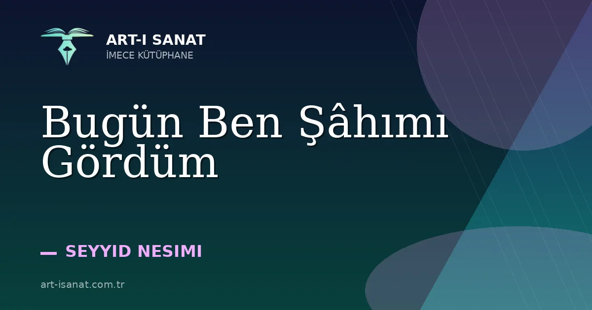 Bugün Ben Şâhımı Gördüm