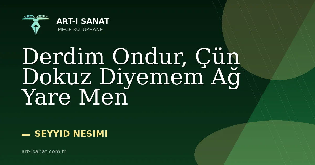 Derdim Ondur, Çün Dokuz Diyemem Ağ Yare Men