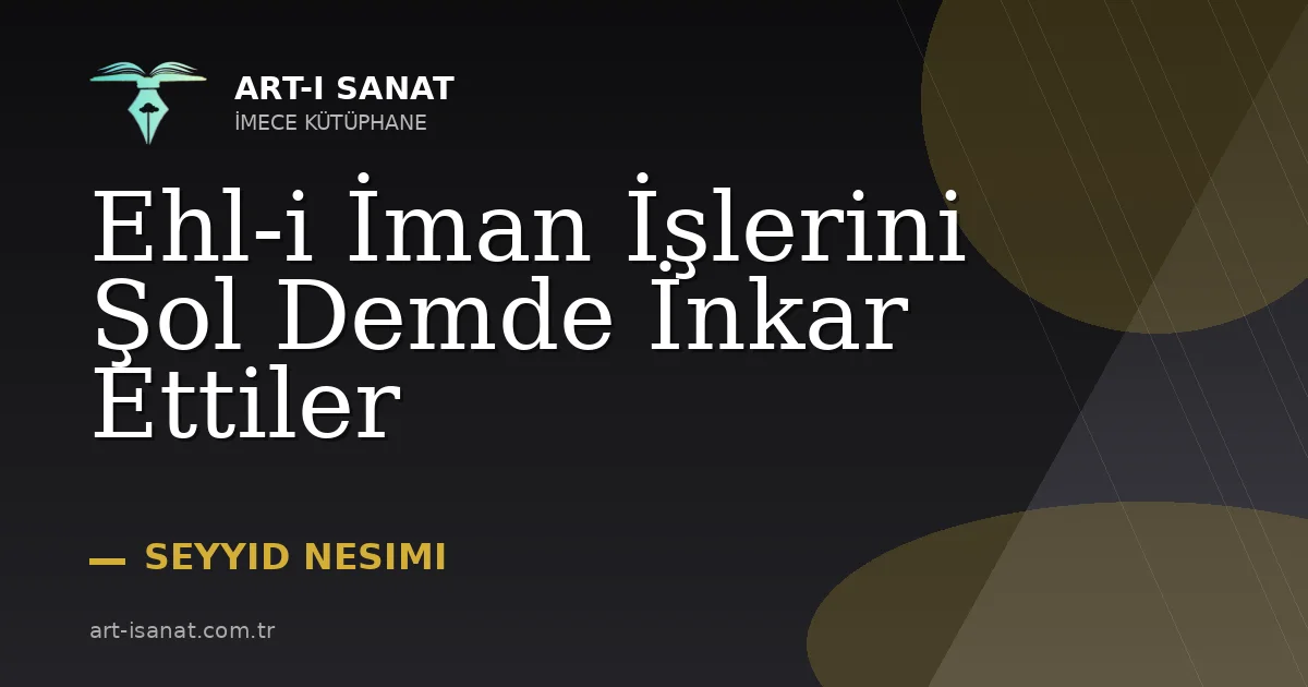 Ehl-i İman İşlerini Şol Demde İnkar Ettiler