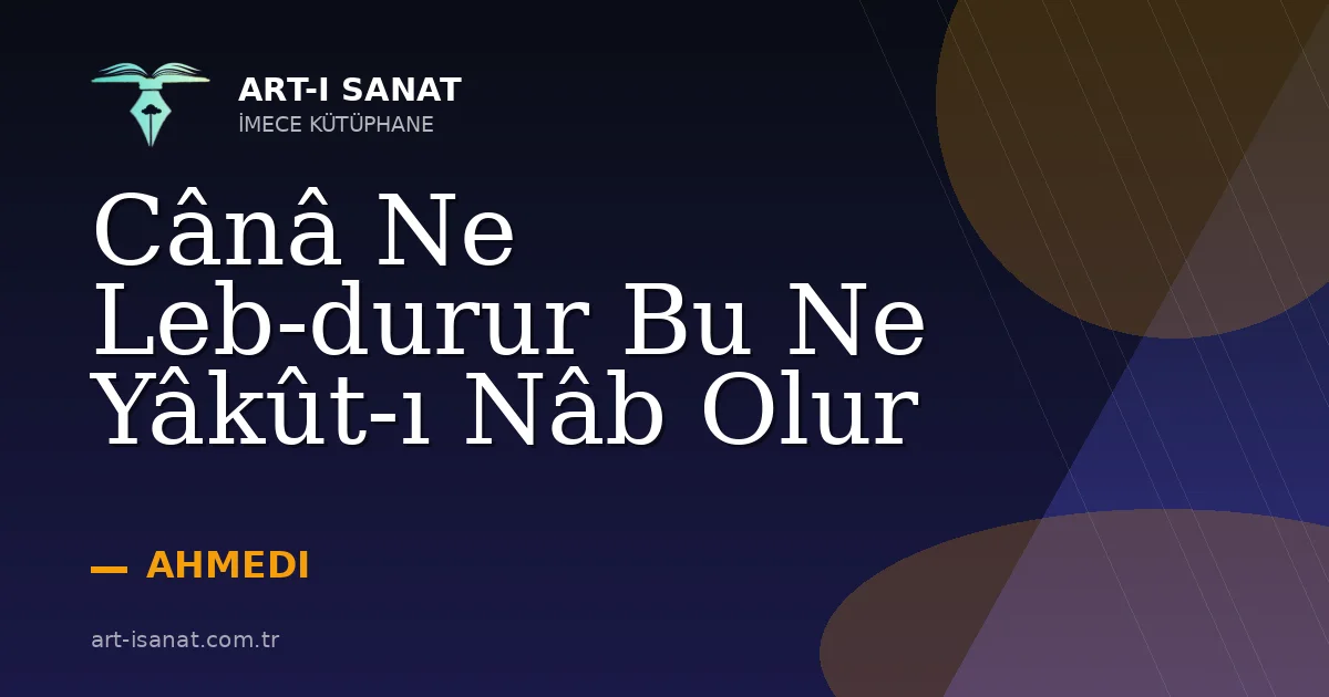 Cânâ Ne Leb-durur Bu Ne Yâkût-ı Nâb Olur
