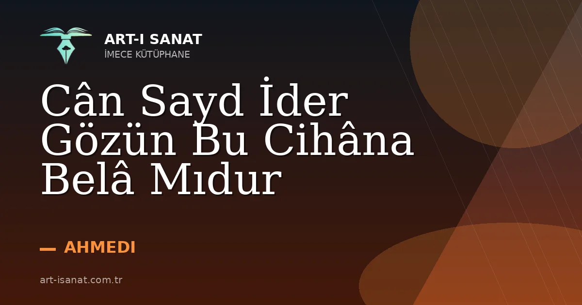 Cân Sayd İder Gözün Bu Cihâna Belâ Mıdur