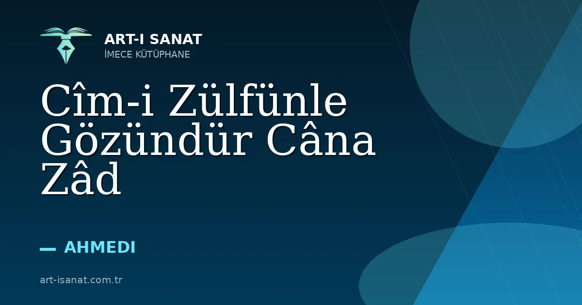 Cîm-i Zülfünle Gözündür Câna Zâd