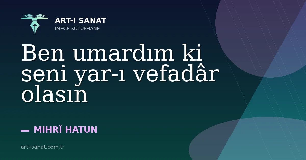 Ben umardım ki seni yar-ı vefadâr olasın