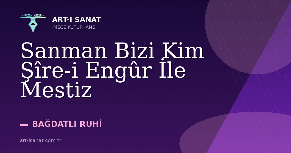 Sanman Bizi Kim Şîre-i Engûr İle Mestiz