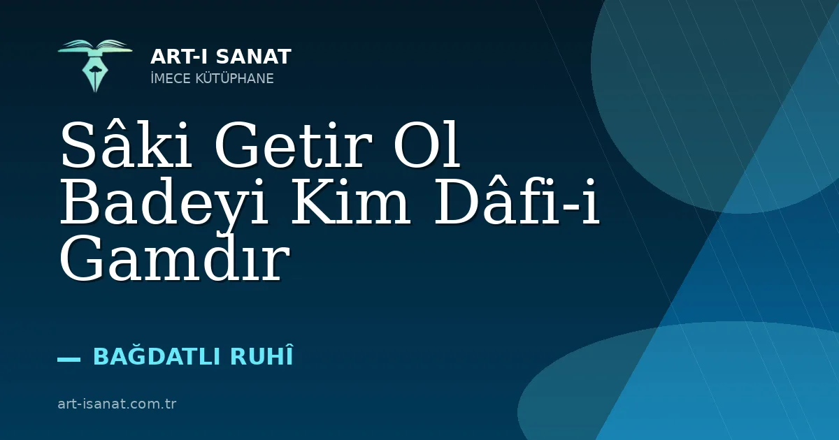 Sâki Getir Ol Badeyi Kim Dâfi-i Gamdır