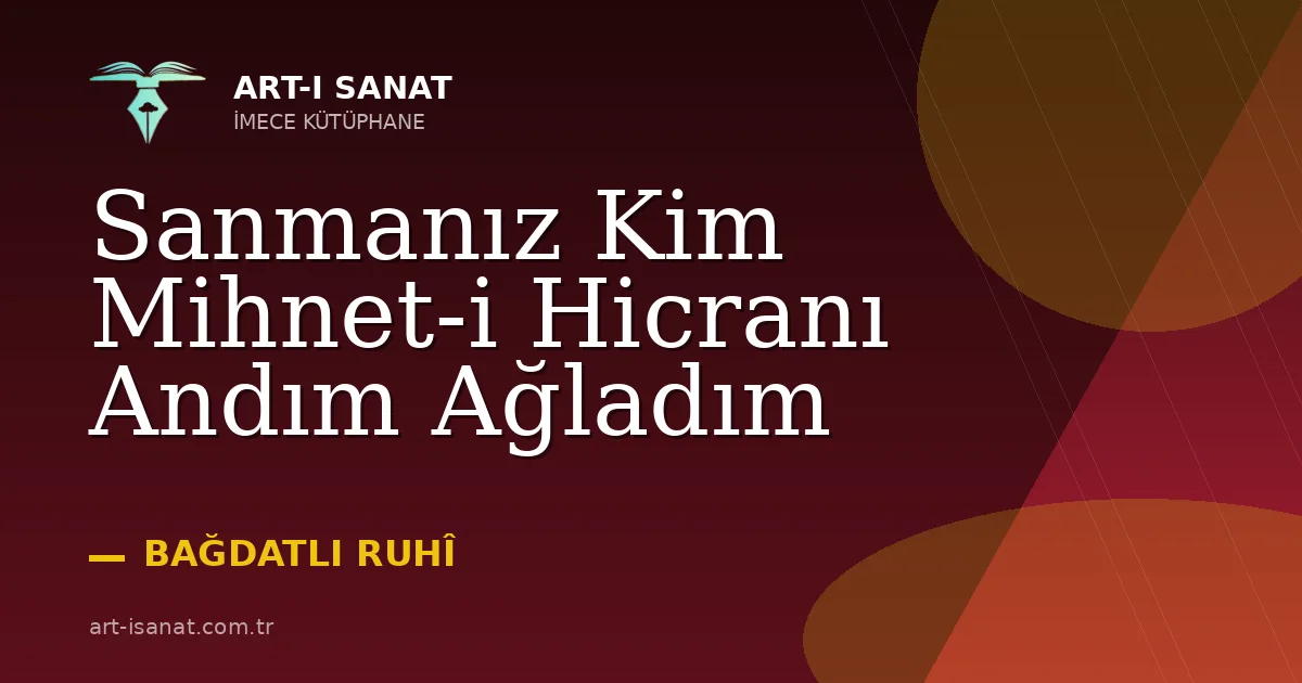 Sanmanız Kim Mihnet-i Hicranı Andım Ağladım
