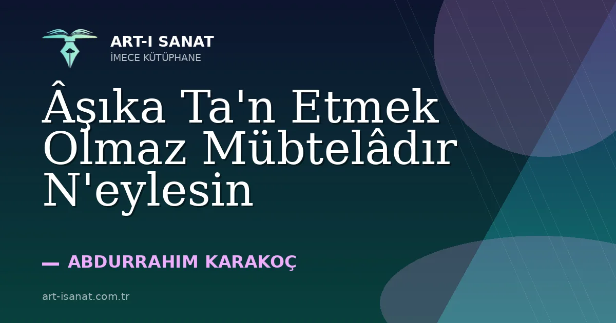Âşıka Ta'n Etmek Olmaz Mübtelâdır N'eylesin