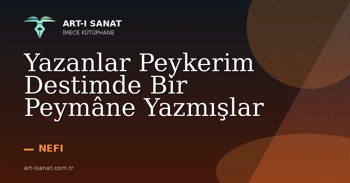 Yazanlar Peykerim Destimde Bir Peymâne Yazmışlar