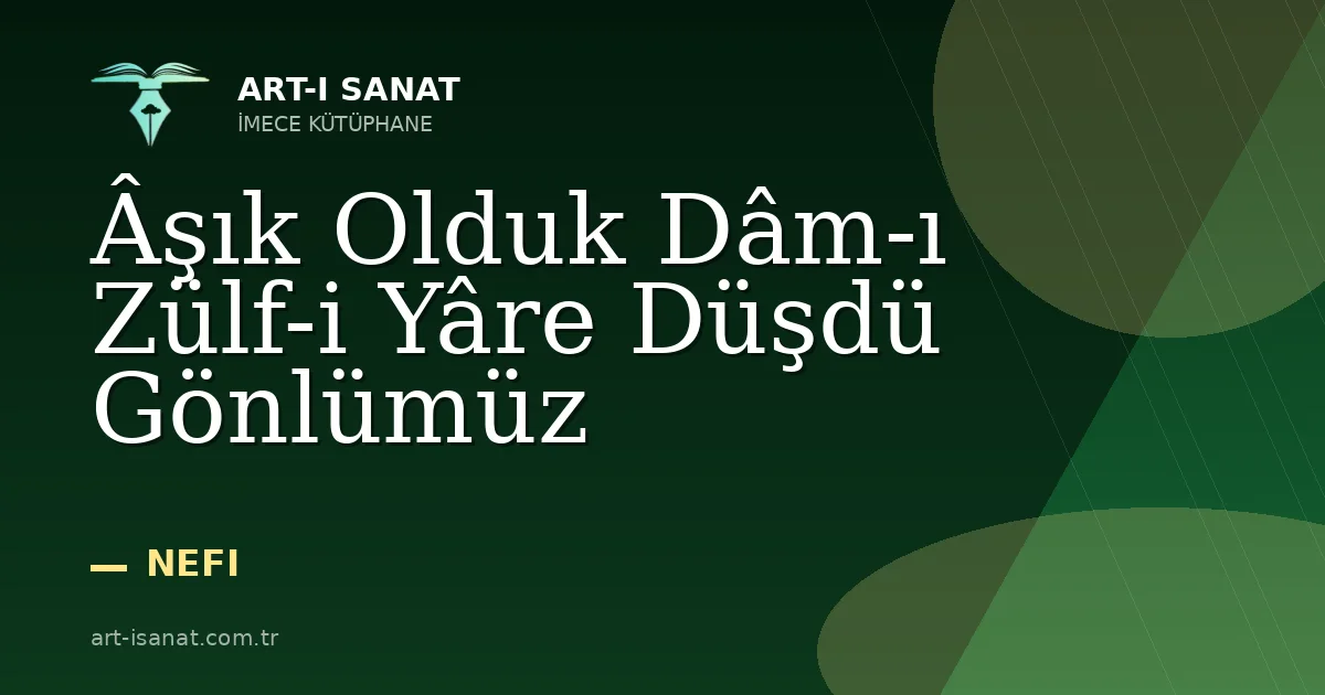 Âşık Olduk Dâm-ı Zülf-i Yâre Düşdü Gönlümüz