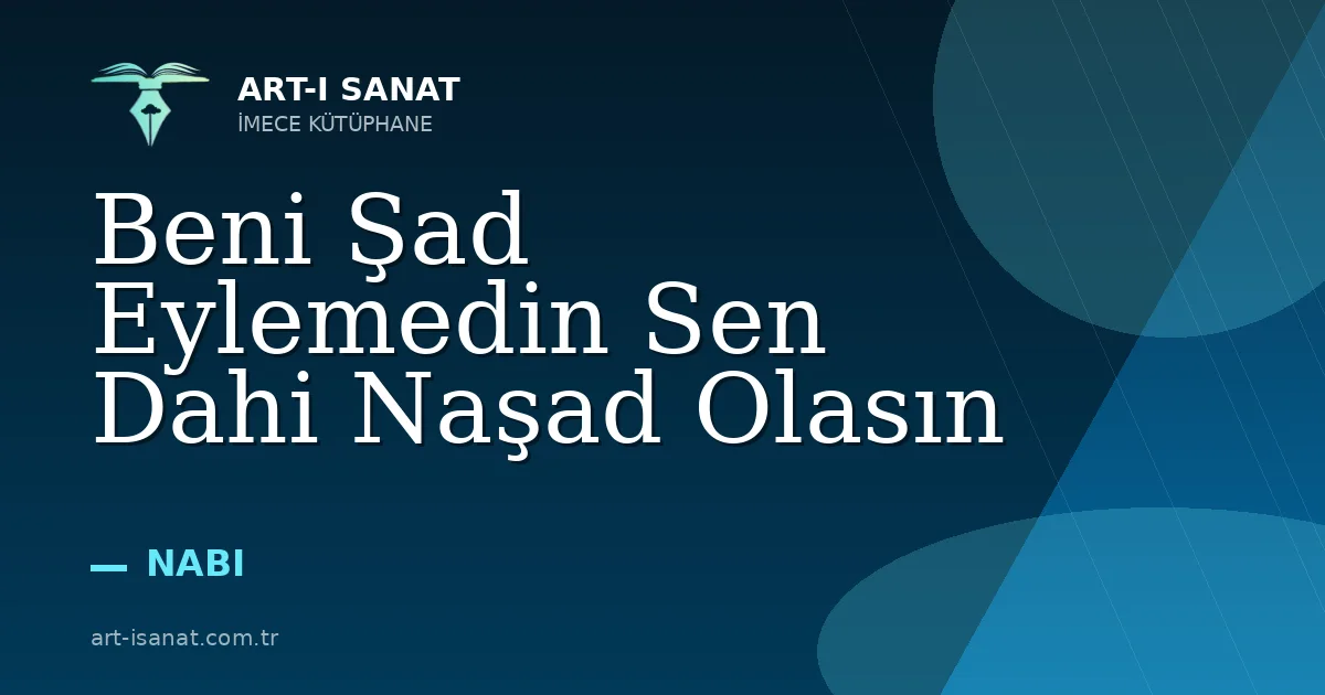 Beni Şad Eylemedin Sen Dahi Naşad Olasın