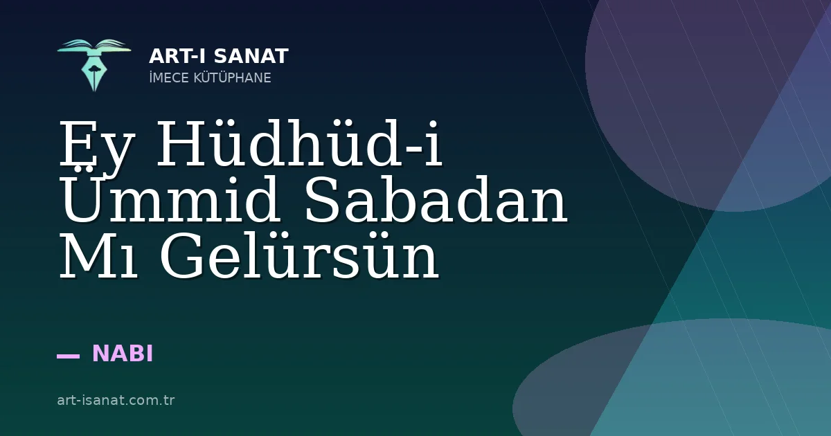 Ey Hüdhüd-i Ümmid Sabadan Mı Gelürsün